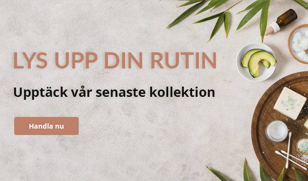 LYS UPP DIN RUTIN Upptäck vår senaste kollektion